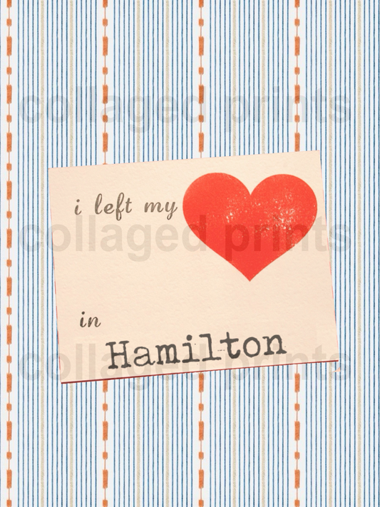 Left my <3 in Hamilton Print